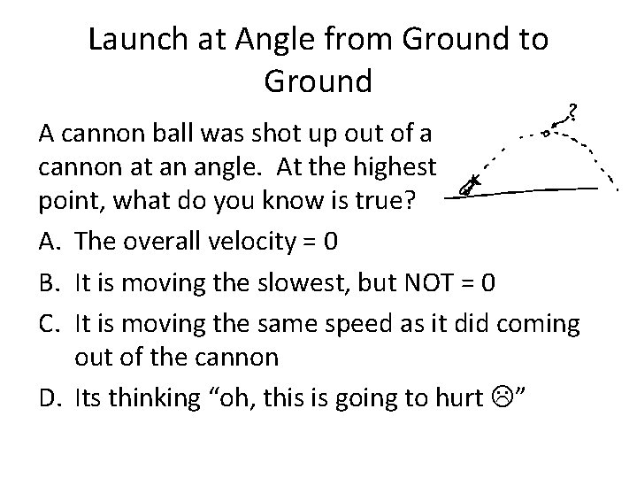 Launch at Angle from Ground to Ground A cannon ball was shot up out