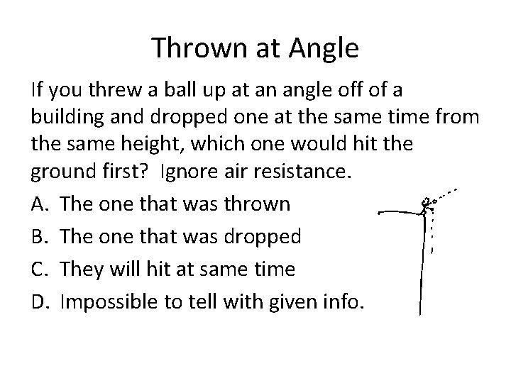 Thrown at Angle If you threw a ball up at an angle off of