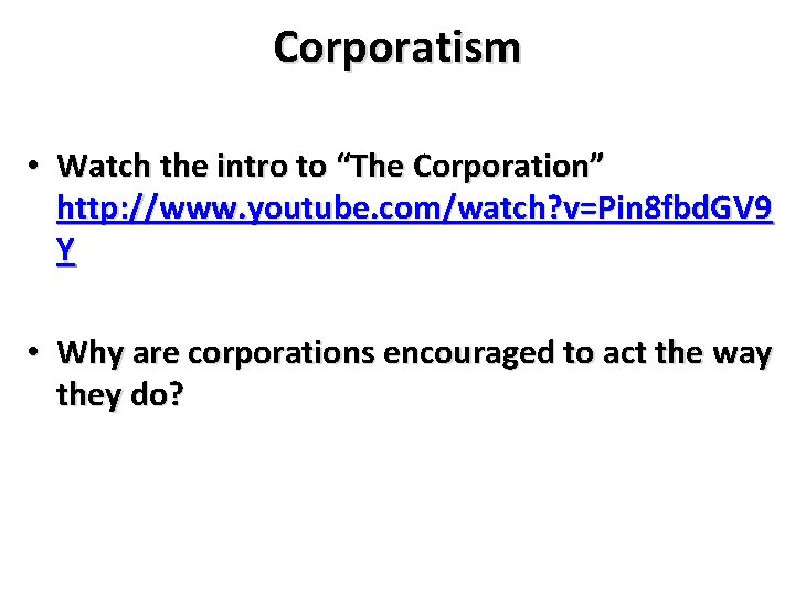 Corporatism • Watch the intro to “The Corporation” http: //www. youtube. com/watch? v=Pin 8