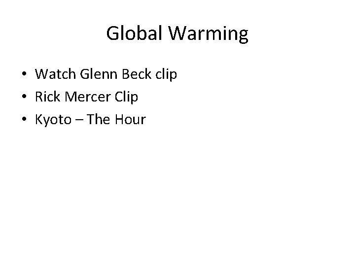 Global Warming • Watch Glenn Beck clip • Rick Mercer Clip • Kyoto –