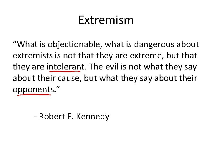 Extremism “What is objectionable, what is dangerous about extremists is not that they are