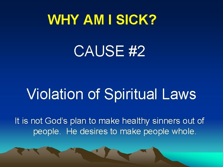 WHY AM I SICK? CAUSE #2 Violation of Spiritual Laws It is not God’s