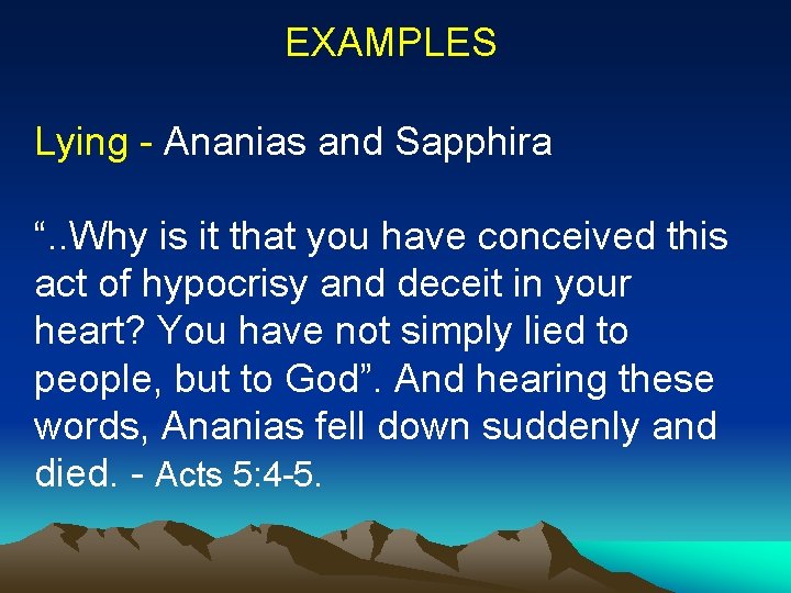 EXAMPLES Lying - Ananias and Sapphira “. . Why is it that you have