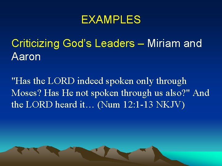 EXAMPLES Criticizing God’s Leaders – Miriam and Aaron "Has the LORD indeed spoken only