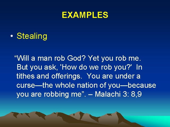 EXAMPLES • Stealing “Will a man rob God? Yet you rob me. But you