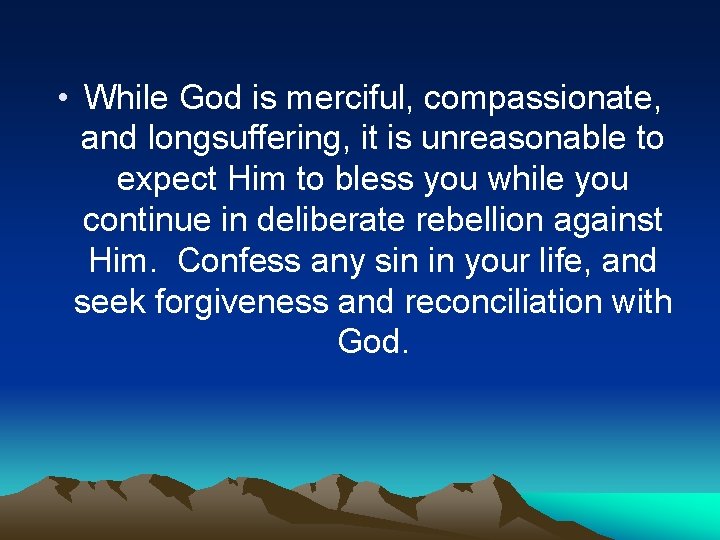  • While God is merciful, compassionate, and longsuffering, it is unreasonable to expect