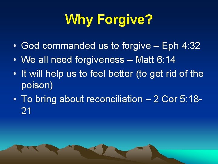 Why Forgive? • God commanded us to forgive – Eph 4: 32 • We