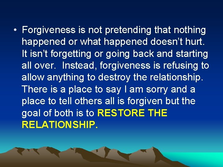  • Forgiveness is not pretending that nothing happened or what happened doesn’t hurt.