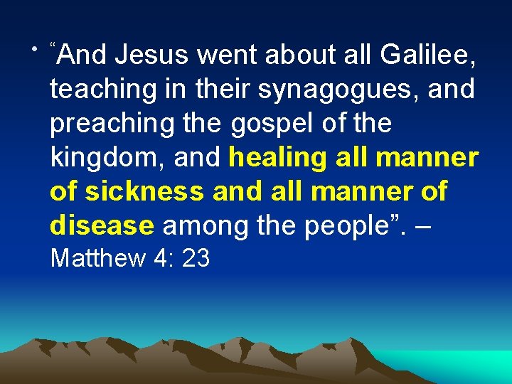  • “And Jesus went about all Galilee, teaching in their synagogues, and preaching