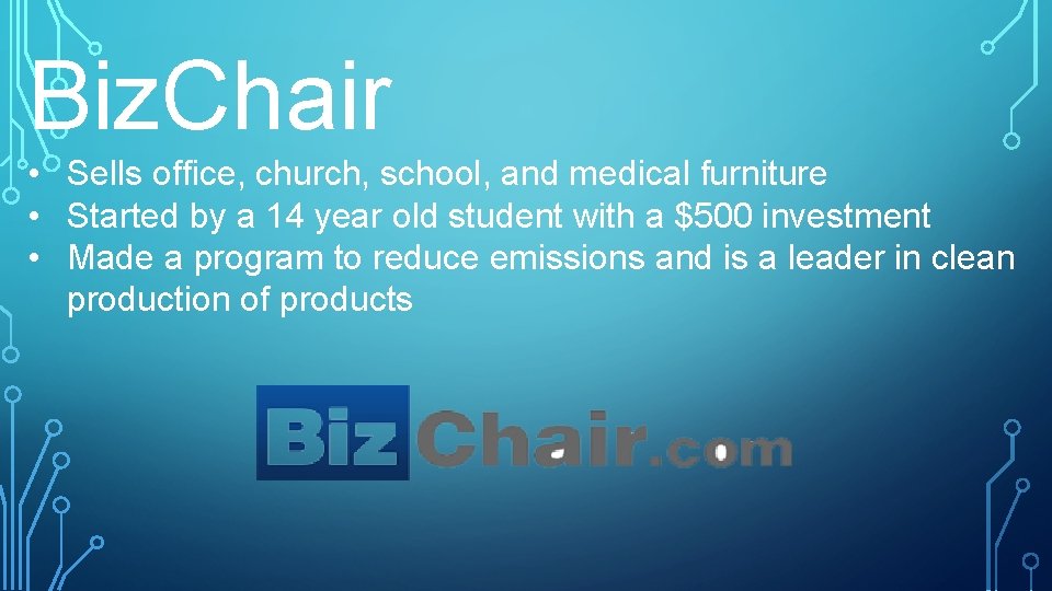 Biz. Chair • Sells office, church, school, and medical furniture • Started by a
