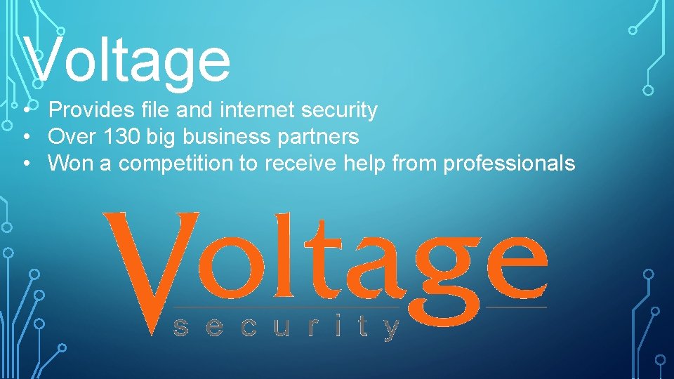 Voltage • Provides file and internet security • Over 130 big business partners •