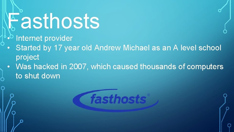 Fasthosts • Internet provider • Started by 17 year old Andrew Michael as an