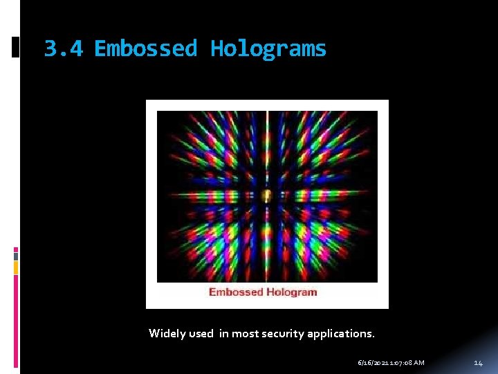 3. 4 Embossed Holograms Widely used in most security applications. 6/16/2021 1: 07: 08
