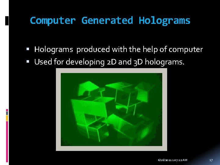 Computer Generated Holograms produced with the help of computer Used for developing 2 D