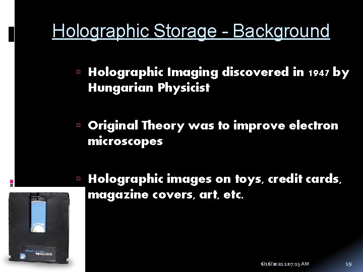 Holographic Storage - Background Holographic Imaging discovered in 1947 by Hungarian Physicist Original Theory