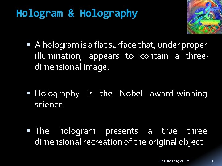 Hologram & Holography A hologram is a flat surface that, under proper illumination, appears