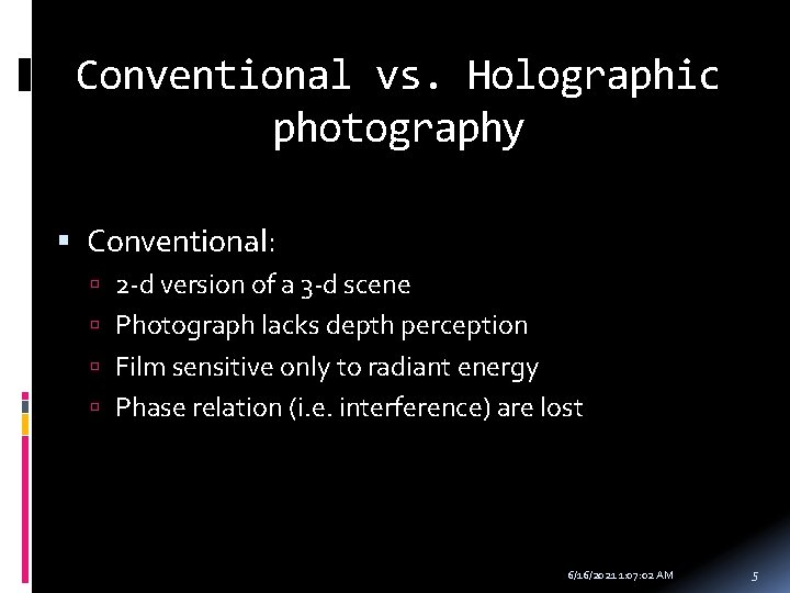 Conventional vs. Holographic photography Conventional: 2 -d version of a 3 -d scene Photograph