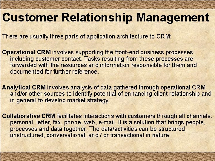 Customer Relationship Management There are usually three parts of application architecture to CRM: Operational