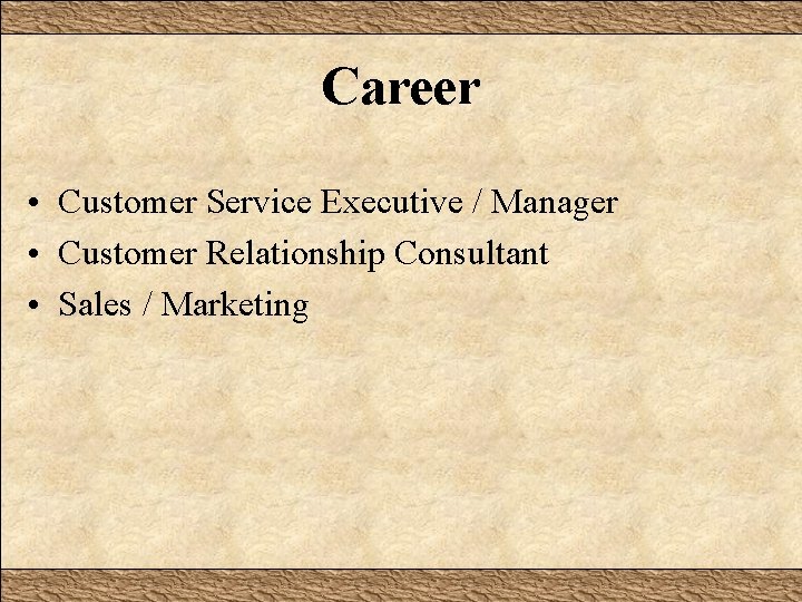 Career • Customer Service Executive / Manager • Customer Relationship Consultant • Sales /