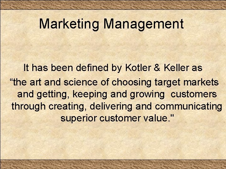 Marketing Management It has been defined by Kotler & Keller as “the art and