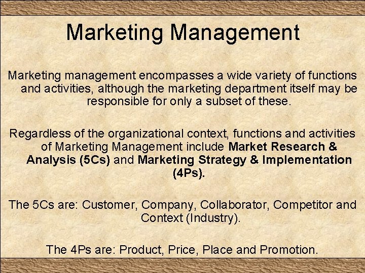 Marketing Management Marketing management encompasses a wide variety of functions and activities, although the