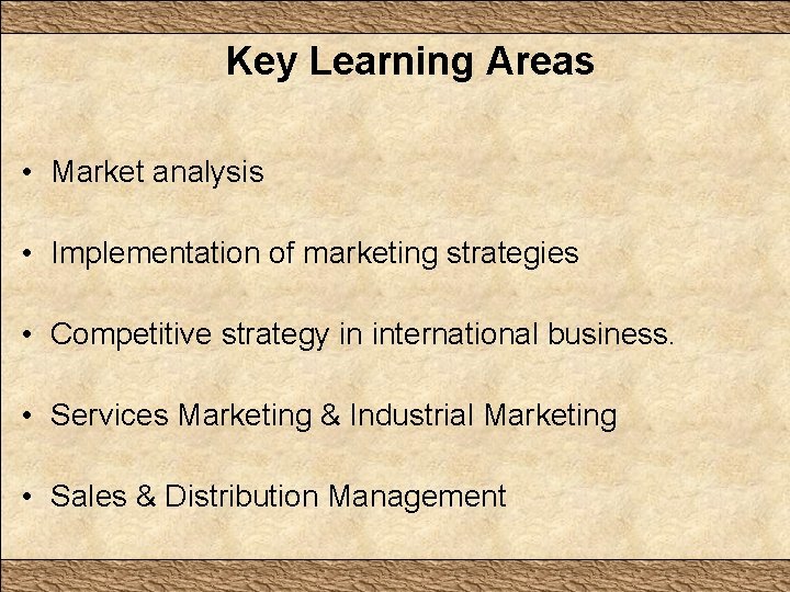Key Learning Areas • Market analysis • Implementation of marketing strategies • Competitive strategy