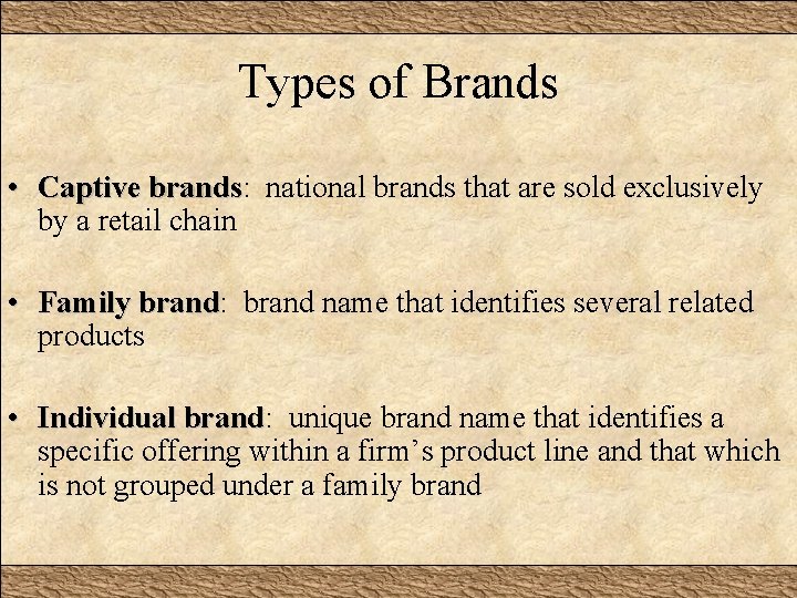 Types of Brands • Captive brands: brands national brands that are sold exclusively by