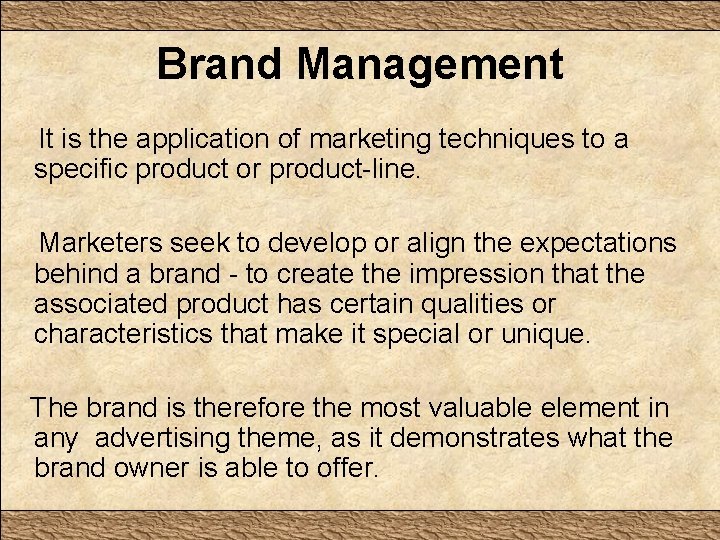 Brand Management It is the application of marketing techniques to a specific product or