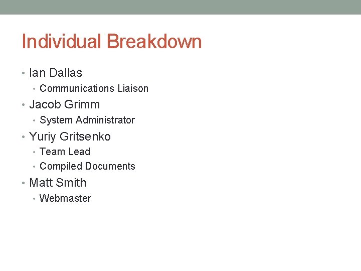 Individual Breakdown • Ian Dallas • Communications Liaison • Jacob Grimm • System Administrator