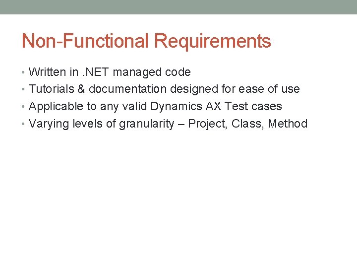 Non-Functional Requirements • Written in. NET managed code • Tutorials & documentation designed for