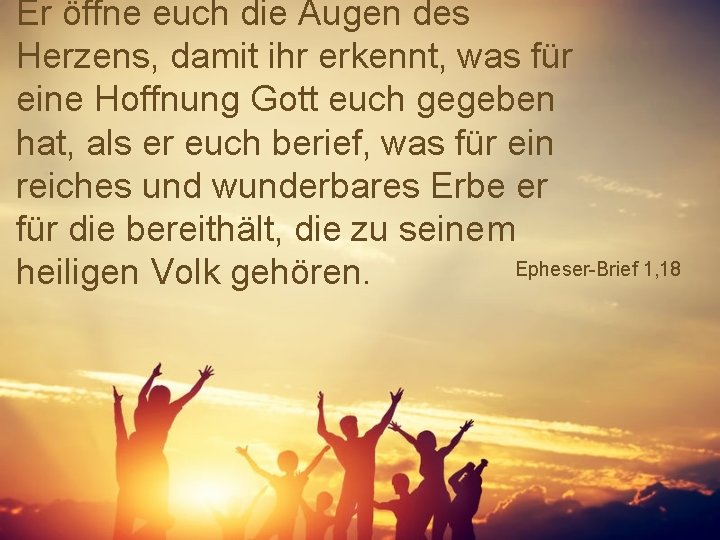 Er öffne euch die Augen des Herzens, damit ihr erkennt, was für eine Hoffnung