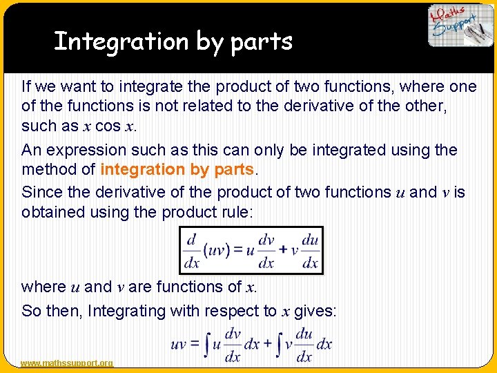 Integration by parts If we want to integrate the product of two functions, where