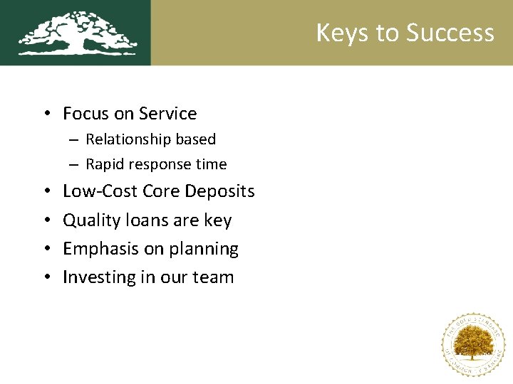 Keys to Success • Focus on Service – Relationship based – Rapid response time