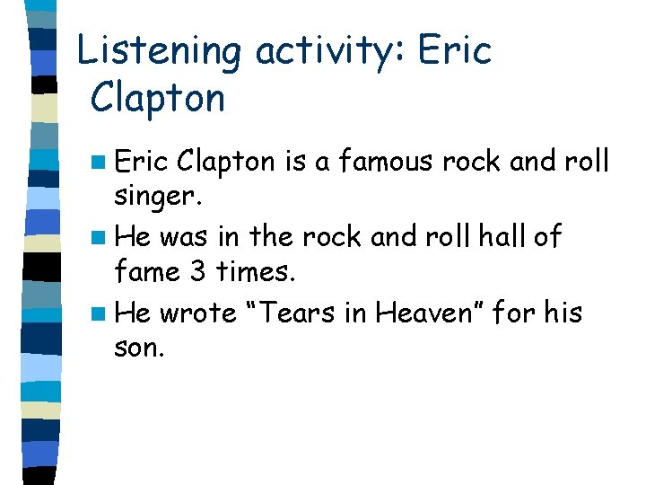 Listening activity: Eric Clapton n Eric Clapton is a famous rock and roll singer.