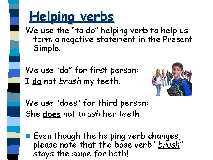 Helping verbs We use the “to do” helping verb to help us form a
