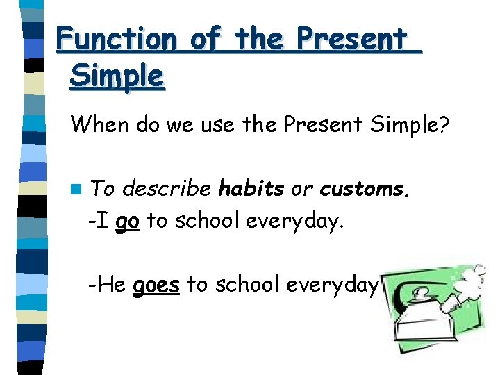 Function of the Present Simple When do we use the Present Simple? n To