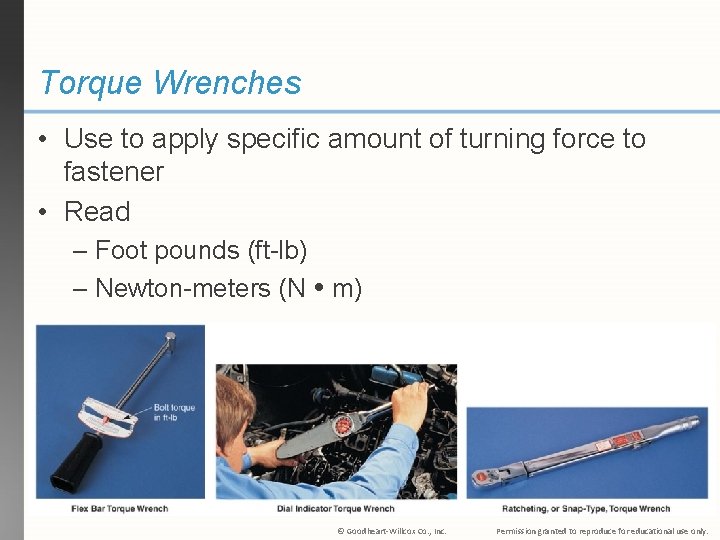 Torque Wrenches • Use to apply specific amount of turning force to fastener •