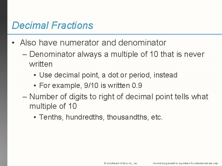 Decimal Fractions • Also have numerator and denominator – Denominator always a multiple of