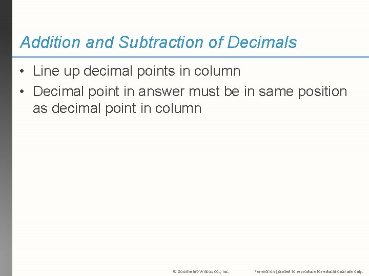 Addition and Subtraction of Decimals • Line up decimal points in column • Decimal