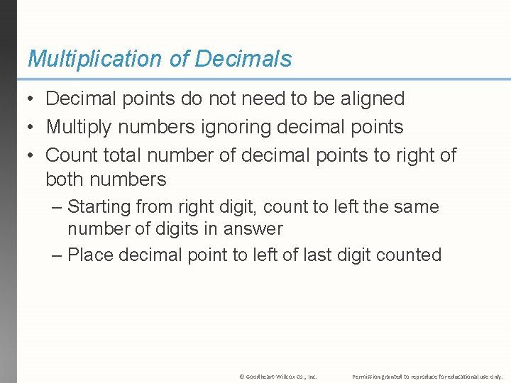 Multiplication of Decimals • Decimal points do not need to be aligned • Multiply