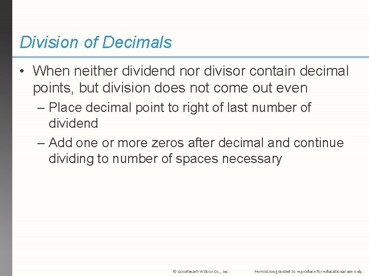 Division of Decimals • When neither dividend nor divisor contain decimal points, but division