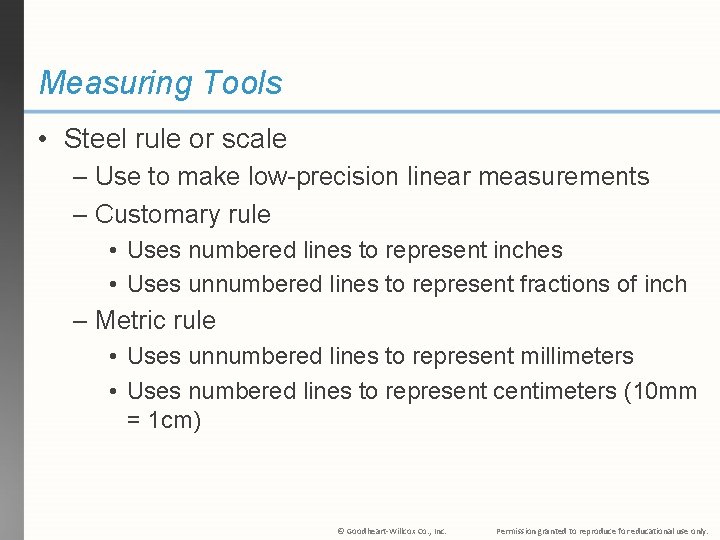 Measuring Tools • Steel rule or scale – Use to make low-precision linear measurements