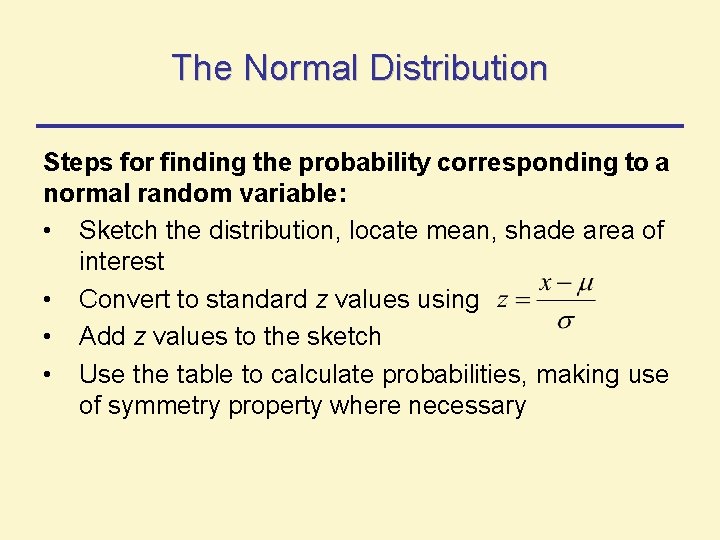 The Normal Distribution Steps for finding the probability corresponding to a normal random variable: The Normal Distribution Steps for finding the probability corresponding to a normal random variable: