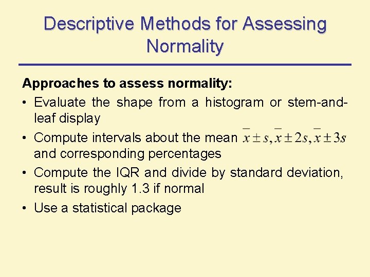 Descriptive Methods for Assessing Normality Approaches to assess normality: • Evaluate the shape from Descriptive Methods for Assessing Normality Approaches to assess normality: • Evaluate the shape from