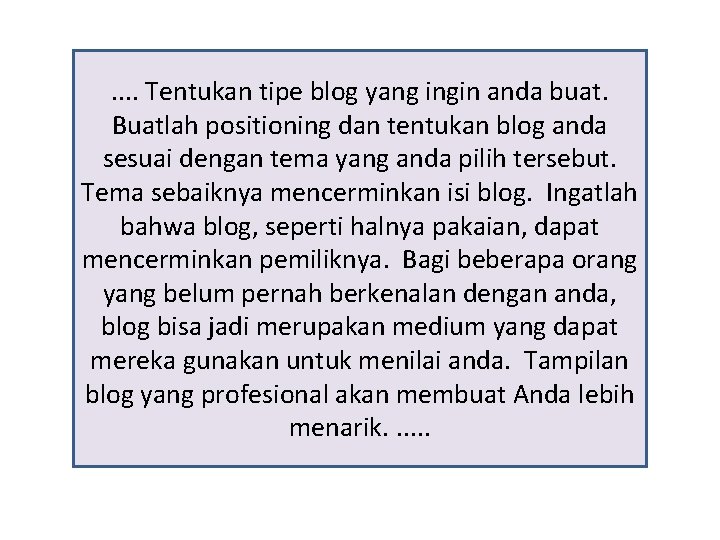 . . Tentukan tipe blog yang ingin anda buat. Buatlah positioning dan tentukan blog