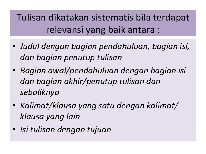 Tulisan dikatakan sistematis bila terdapat relevansi yang baik antara : • Judul dengan bagian