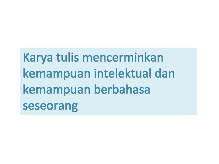 Karya tulis mencerminkan kemampuan intelektual dan kemampuan berbahasa seseorang 