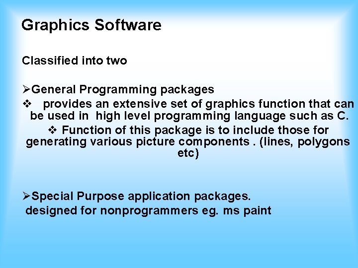 Graphics Software Classified into two General Programming packages provides an extensive set of graphics
