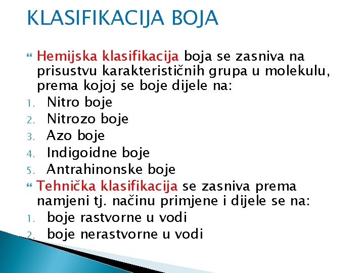 KLASIFIKACIJA BOJA Hemijska klasifikacija boja se zasniva na prisustvu karakterističnih grupa u molekulu, prema