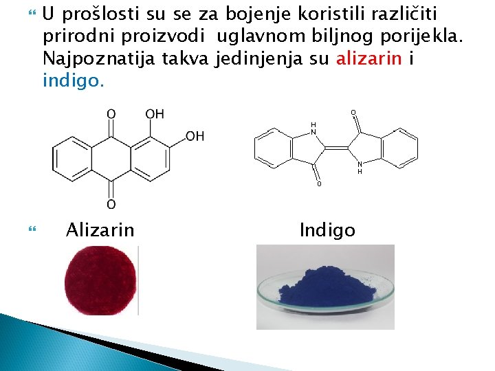  U prošlosti su se za bojenje koristili različiti prirodni proizvodi uglavnom biljnog porijekla.